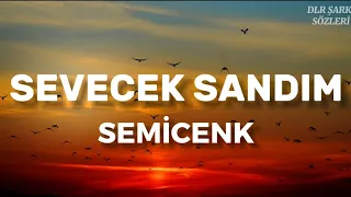 Semicenk - Sevecek Sandım (Sözleri)