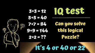 3+3=12 5+5=40 7+7=84 9+9=144 2+2=? Its 4 or 40 or 22 !IQ TEST!! Can you solve this logical Puzzle?