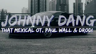 That Mexican OT, Paul Wall & Drodi - Johnny Dang (Clean) (Lyrics) - Audio at 192khz