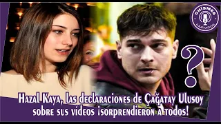 Hazal Kaya, Çağatay Ulusoy's statements about his videos surprised everyone!