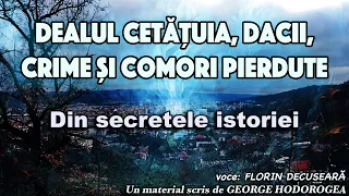 Dealul Cetatuia, dacii, crime si comori pierdute * Din secretele istoriei