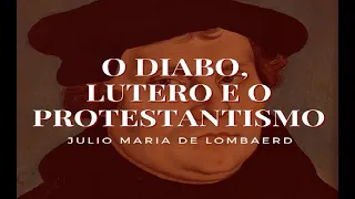 O Diabo, Lutero e o Protestantismo   Padre Júlio Maria de Lombaerd