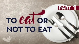 To Eat or Not To Eat — Part 1 of 2 — Does God care about what we eat? — Jim Staley