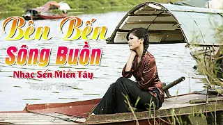 Bên Bến Sông Buồn  - LK Dân Ca Miền Tây 2023, Nhạc Trữ Tình Quê Hương Chọn Lọc Miền Tây