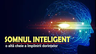 SOMNUL INTELIGENT | O ALTĂ CHEIE A ÎMPLINIRII DORINȚELOR | MISTERELE CREIERULUI (7)