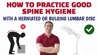 How To Practice Good Spine Hygiene With A Lumbar Herniated Bulging Disc
