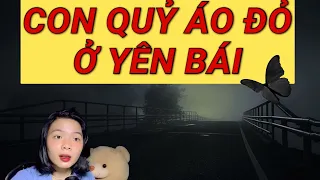 CHUYỆN TÂM LINH CÓ THẬT| Tập 256| CON QUỶ ĐỎ Ở YÊN BÁI