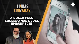 Linhas Cruzadas | A busca pelo sucesso nas redes emburrece? | 31/03/2022