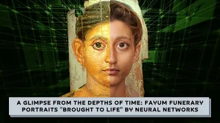 A glimpse from the depths of time: Fayum funerary portraits "brought to life" by neural networks