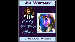 I have Often Wondered  Jim Whitman  Country Love Songs