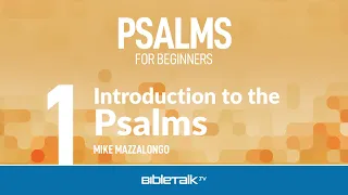 Psalms Bible Study – Mike Mazzalongo | BibleTalk.tv