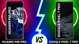 HUAWEI P60 PRO x GOOGLE PIXEL 7 PRO