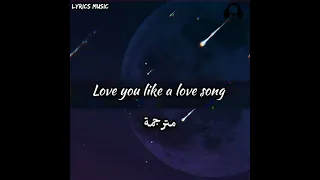 اغنية Love You Like a Love Song  مترجمة   |  Lyrics Music