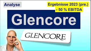 Glencore  🔥 -50 % Ergebnis 2023 🔥 Analyse Fundamentals & Charts