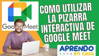 COMO UTILIZAR LA PIZARRA INTERACTIVA DE GOOGLE MEET// APRENDO EN CASA