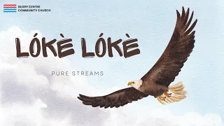 Lókè Lókè  || Pure Streams || GCCC Worship Songs