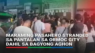 Maraming pasahero stranded sa pantalan sa Ormoc City dahil sa bagyong aghon