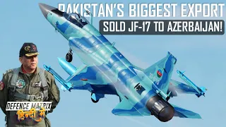 Pakistan's biggest ever Military export | Sold JF 17 Block III to Azerbaijan | हिंदी में