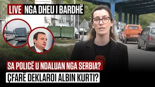 Sa policë u ndaluan nga Serbia, çfarë deklaroi Albin Kurti? Detaje nga Dheu i Bardhë