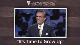 Adrian Rogers: It's Time to Grow Up #2018