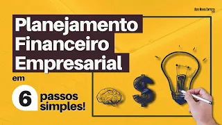 PLANEJAMENTO FINANCEIRO EMPRESARIAL (Descubra seus 6 Passos Bem Simples)