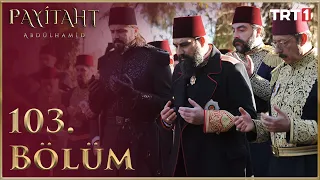 Payitaht Abdülhamid 103. Bölüm