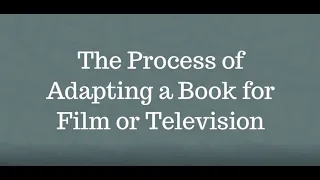 The Process of Adapting a Book for Film or Television