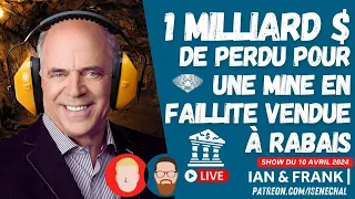 1 MILLIARD $ de perdu pour une mine en FAILLITE vendue à rabais !