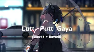 Lutt Putt Gaya (Slowed + Reverb) | Pritam, Arijit Singh | Dunki | SA Lofi