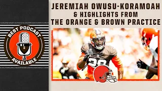 Jeremiah Owusu-Koramoah and Highlights from the Orange & Brown Practice | Best Podcast Available