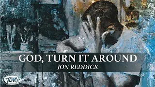 Jon Reddick - God, Turn It Around (Lyrics Video)