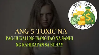 Ang 5 Toxic na Pag uugali ng isang Tao na siyang Sanhi ng Kahirapan sa Buhay