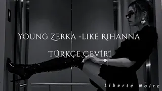 Young Zerka - Like Rihanna (Slowed) Türkçe Çeviri