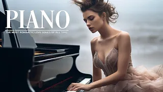 The World's Most Beautiful Piano Melodies - Best Classical Love Songs For Your Romantic Moments