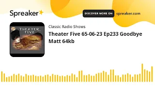 Theater Five 65-06-23 Ep233 Goodbye Matt 64kb