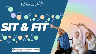 Sit & Fit Class Brought to you by Elderwerks & Advocate Good Shepherd Fitness Center