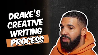 DRAKE ON HIS CREATIVE AND WRITING PROCESS