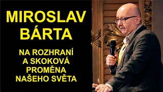 MIROSLAV BÁRTA - Na rozhraní a skoková proměna našeho světa