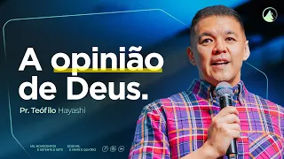 A OPINIÃO DE DEUS // Pr. Teófilo Hayashi