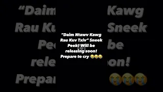 “Daim Ntawv Kawg Rau Kuv Txiv” Sneek Peek! Will be releasing soon! Prepare to cry 😭😭😭