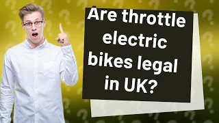Are throttle electric bikes legal in UK?