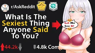 What is The Sexiest Thing Anyone Said To You ? (r/AskReddit Top Posts | Reddit Stories)