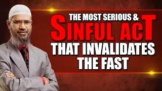 The Most Serious and Sinful Act that Invalidates the Fast - Dr Zakir Naik