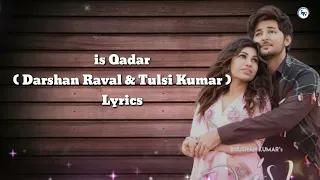 Iss Qadar (Lyrical Video) | Darshan Raval | Tulsi Kumar | Lyrical Tv | 2021 | Sachet - Parampara