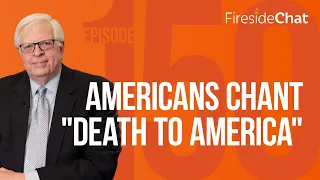 Fireside Chat Ep. 150 — Americans Chant "Death to America" | Fireside Chat