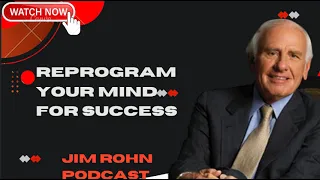 REPROGRAM Your Mind For Success - Jim Rohn Podcast