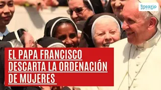 PAPA FRANCISCO 👉descarta la ordenación de mujeres