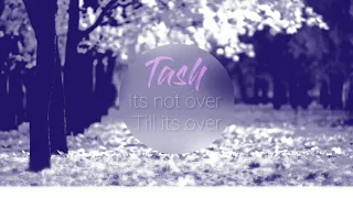 Tash - Its not over Till its over