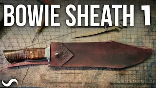 MAKING A LEATHER BOWIE KNIFE SHEATH!!! Part 1