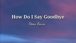 Dean Lewis - How Do I Say Goodbye (lyrics)